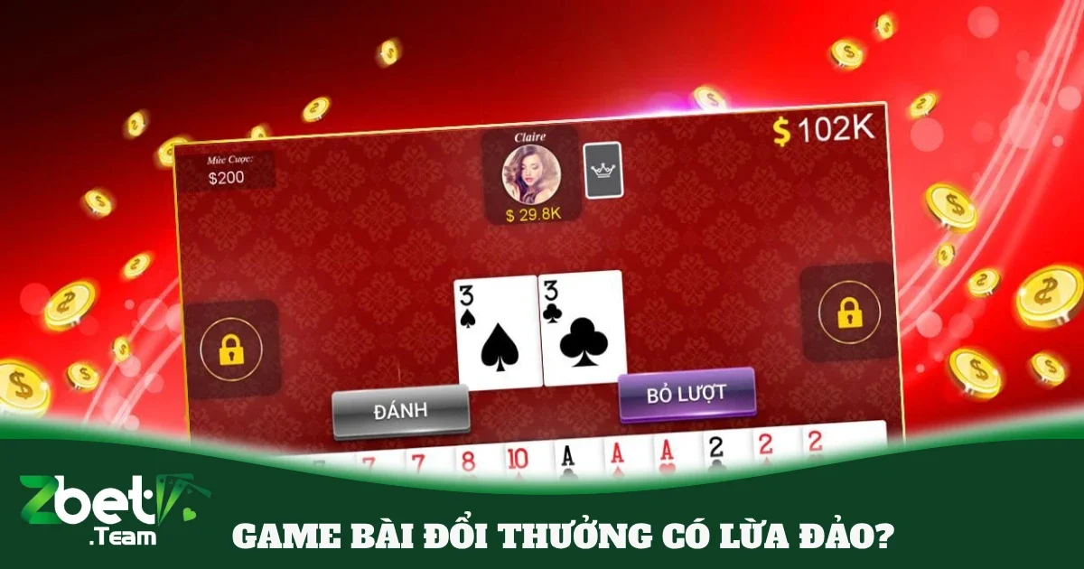 Game Bài Đổi Thưởng Có Lừa Đảo Không?